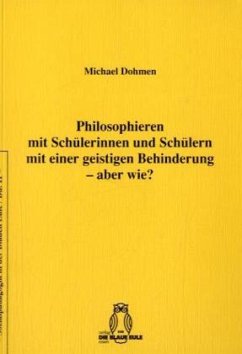 Philosophieren mit Schülerinnen und Schülern mit einer geistigen Behinderung - aber wie? - Dohmen, Michael