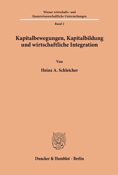 Kapitalbewegungen, Kapitalbildung und wirtschaftliche Integration. - Schleicher, Heinz A.