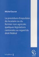 La procédure d'expulsion du locataire ou du fermier non agricole: quelques législations cantonales au regard du droit fédéral - Ducrot, Michel