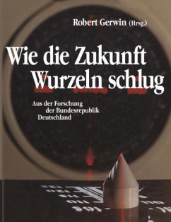 Wie die Zukunft Wurzeln schlug. Aus der Forschung der Bundesrepublik Deutschland - Gerwin, Robert