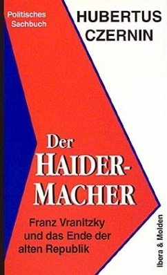 Der Haider-Macher. Franz Vranitzky und das Ende der alten Republik.