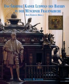 Das Grabmal Kaiser Ludwigs des Bayern in der Münchner Frauenkirche - Ramisch, Hans (Hrsg.)