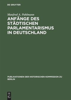 Anfänge des städtischen Parlamentarismus in Deutschland - Pahlmann, Manfred A.