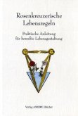Rosenkreuzerische Lebensregeln des Alten Mystischen Ordens vom Rosenkreuz, A.M.O.R.C. Rosenkreuzerische Lebensregeln des Alten Mystischen Ordens vom Rosenkreuz, A.M.O.R.C.