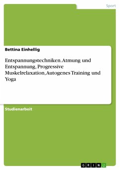 Entspannungstechniken. Atmung und Entspannung, Progressive Muskelrelaxation, Autogenes Training und Yoga - Einhellig, Bettina