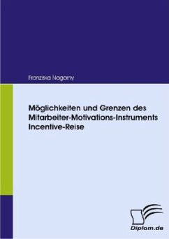 Möglichkeiten und Grenzen des Mitarbeiter-Motivations-Instruments Incentive-Reise - Nagorny, Franziska