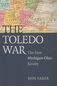 The Toledo War: The First Michigan-Ohio Rivalry - Faber, Don