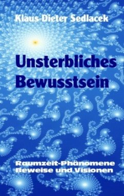 Unsterbliches Bewusstsein - Sedlacek, Klaus-Dieter