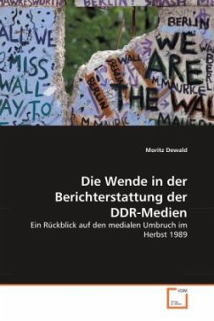 Die Wende in der Berichterstattung der DDR-Medien - Dewald, Moritz