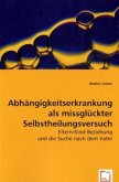 Abhängigkeitserkrankung als missglückter Selbstheilungsversuch