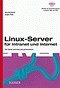 Linux-Server für Intranet und Internet: Den Server einrichten und administrieren - Holzmann, Jörg und Jürgen Plate