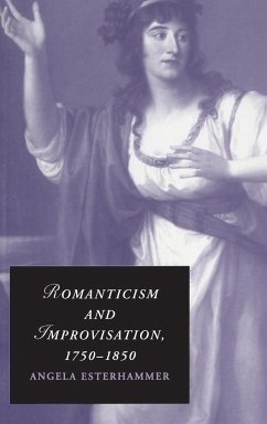 Romanticism and Improvisation, 1750-1850 - Esterhammer, Angela