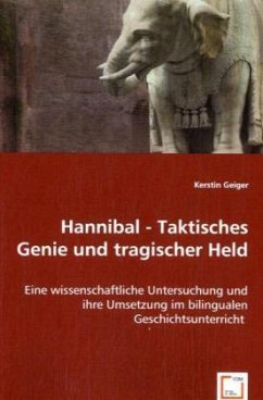 Hannibal - Taktisches Genie und tragischer Held - Geiger, Kerstin