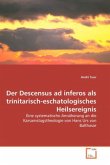 Der Descensus ad inferos als trinitarisch-eschatologisches Heilsereignis