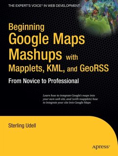 Beginning Google Maps Mashups with Mapplets, KML, and GeoRSS - Udell, Sterling