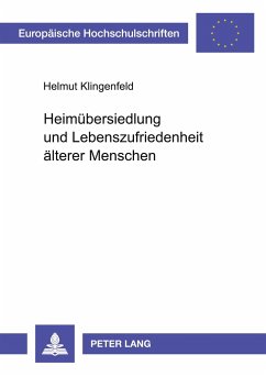 Heimübersiedlung und Lebenszufriedenheit älterer Menschen - Klingenfeld, Helmut