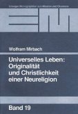 Universelles Leben: Originalität und Christlichkeit einer Neureligion Universelles Leben: Originalität und Christlichkeit einer Neureligion