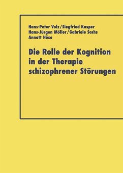 Die Rolle der Kognition in der Therapie Schizophrener Störungen - Volz, Hans-Peter;Kasper, Siegfried;Möller, Hans-Jürgen