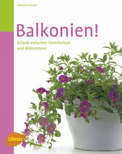 Balkonien!: Urlaub zwischen Gemüselust und Blütenmeer - Faßmann, Natalie und Monika Kratz