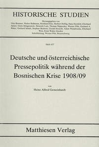 Deutsche und österreichische Pressepolitik während der Bosnischen Krise 1908/09 - Gemeinhardt, Heinz A