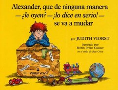 Alexander, Que de Ninguna Manera-Le Oyen?-!Lo Dice En Serio!-Se Va a Mudar (Alexander, Who's Not -- Do You Hear Me? I Mean It! -- Going to Move) - Viorst, Judith