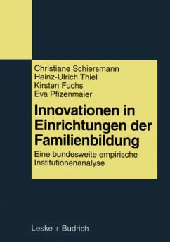 Innovationen in Einrichtungen der Familienbildung - Schiersmann, Christiane; Pfizenmaier, Eva; Fuchs, Kirsten; Thiel, Heinz-Ulrich