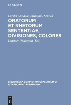 Oratorum et rhetorum sententiae, divisiones, colores - Seneca, der Jüngere