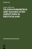 Telegraphenbüros und Nachrichtenagenturen in Deutschland Telegraphenbüros und Nachrichtenagenturen in Deutschland