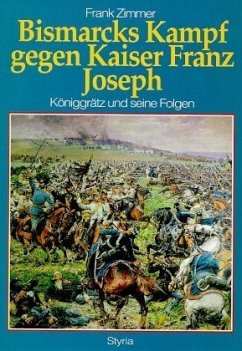 Bismarcks Kampf gegen Kaiser Franz Joseph