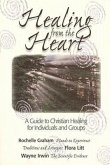 Healing from the Heart: A Guide to Christian Healing for Individuals & Groups