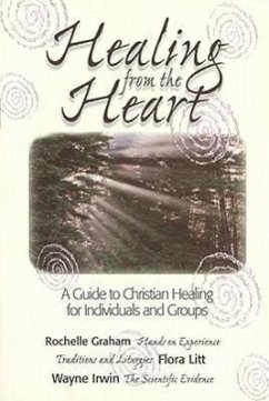 Healing from the Heart: A Guide to Christian Healing for Individuals & Groups - Graham, Rochelle; Litt, Flora