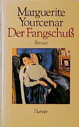 Der Fangschuß - Yourcenar, Marguerite