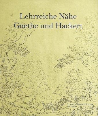 Lehrreiche Nähe, Goethe und Hackert Lehrreiche Nähe, Goethe und Hackert