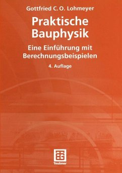 Praktische Bauphysik : eine Einführung mit Berechnungsbeispielen ; mit 300 Tabellen. Gottfried C. O. Lohmeyer