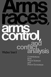 Arms Races, Arms Control, and Conflict Analysis - Isard, Walter