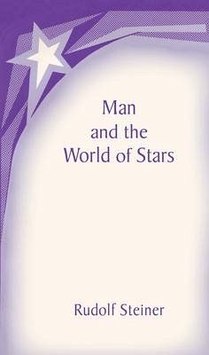 Man and the World of the Stars - Steiner, Rudolf