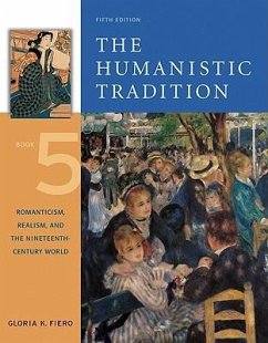 The Humanistic Tradition, Book 5: Romanticism, Realism, and the Nineteenth-Century World - Fiero, Gloria K.