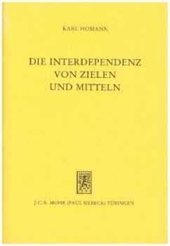 Die Interdependenz von Zielen und Mitteln - Homann, Karl