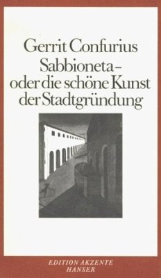 Sabbioneta oder die schöne Kunst der Stadtgründung - Confurius, Gerrit