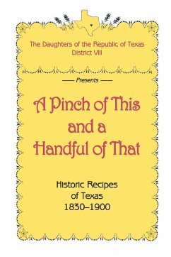 A Pinch of This and a Handful of That, Historic Recipes of Texas 1830-1900 - Daughters of Republic of Texas