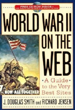 World War II on the Web: A Guide to the Very Best Sites with Free CD-ROM [With CDROM] - Jensen, Richard; Smith, Douglas J.