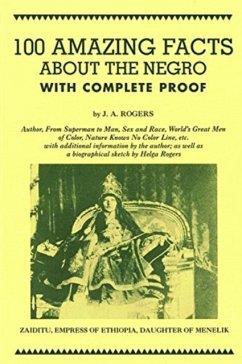 100 Amazing Facts about the Negro with Complete Proof - Rogers, J. A.