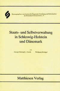 Staats- und Selbstverwaltung in Schleswig-Holstein und Dänemark - Unruh, Georg Ch von; Steininger, Wolfgang