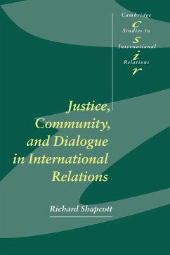 Justice, Community and Dialogue in International Relations - Shapcott, Richard