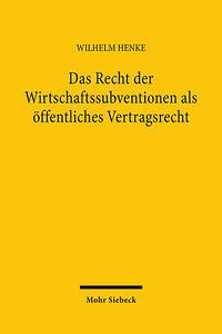 Das Recht der Wirtschaftssubventionen als öffentliches Vertragsrecht - Henke, Wilhelm