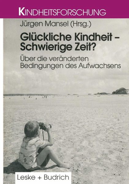 Glückliche Kindheit - Schwierige Zeit? Glückliche Kindheit - Schwierige Zeit?