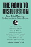 The Road to Disillusion: From Critical Marxism to Post-Communism in Eastern Europe