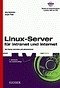 Linux-Server für Intranet und Internet Den Server einrichten und administrieren