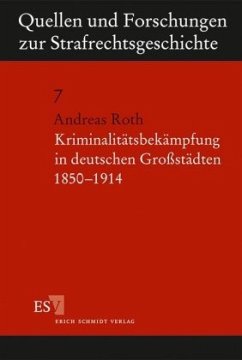 Kriminalitätsbekämpfung in deutschen Großstädten 1850-1914 - Roth, Andreas