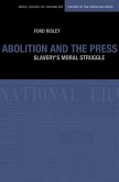 Abolition and the Press: The Moral Struggle Against Slavery